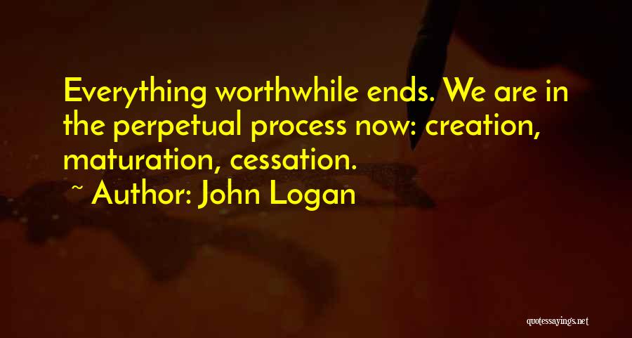 Cessation Quotes By John Logan