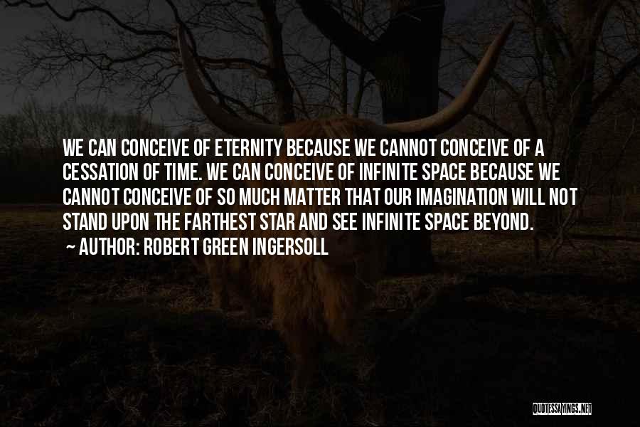 Cessation Quotes By Robert Green Ingersoll