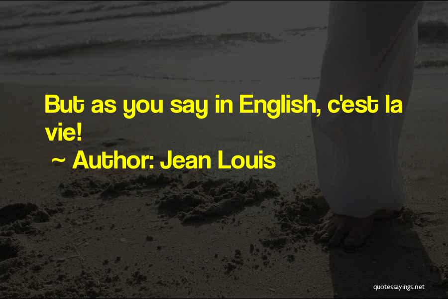 C'est La Vie Quotes By Jean Louis