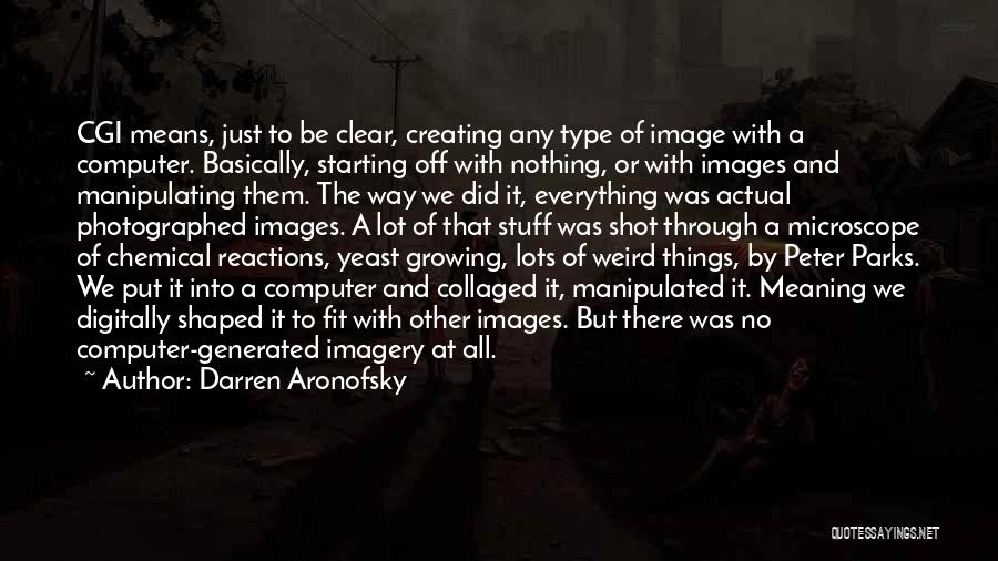 Cgi Quotes By Darren Aronofsky