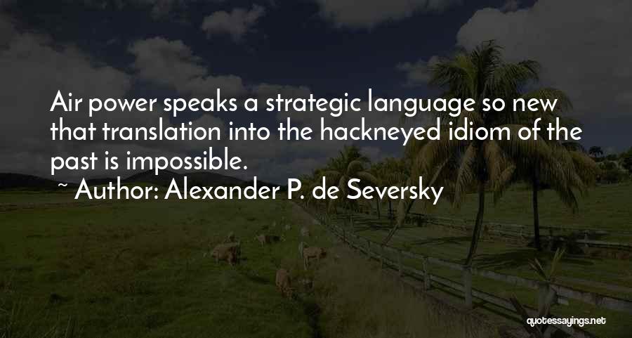 Chabolla History Quotes By Alexander P. De Seversky