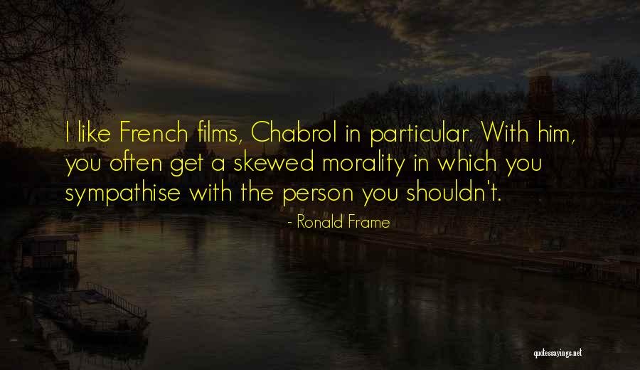 Chabrol Films Quotes By Ronald Frame Chabrol Films Quotes By Ronald Frame