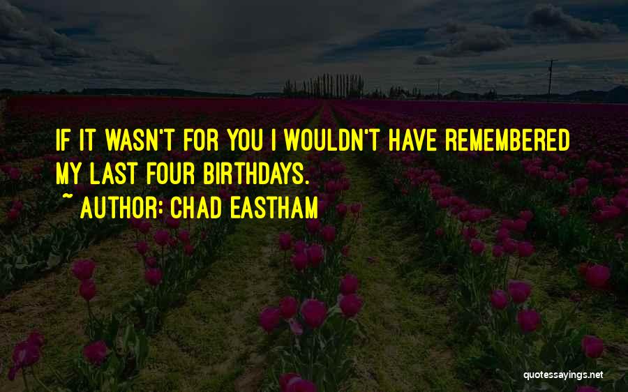 Chad Eastham Quotes 1459622