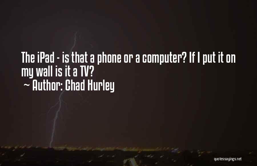 Chad Hurley Quotes 264360