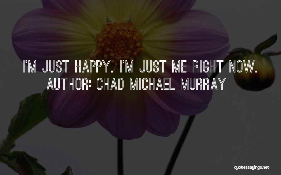 Chad Michael Murray Best Quotes By Chad Michael Murray