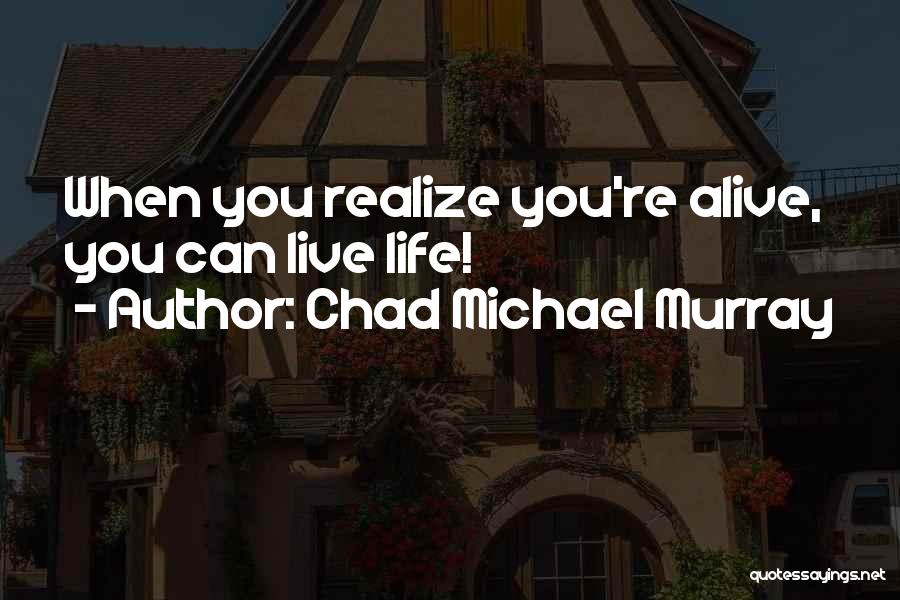 Chad Michael Murray Best Quotes By Chad Michael Murray