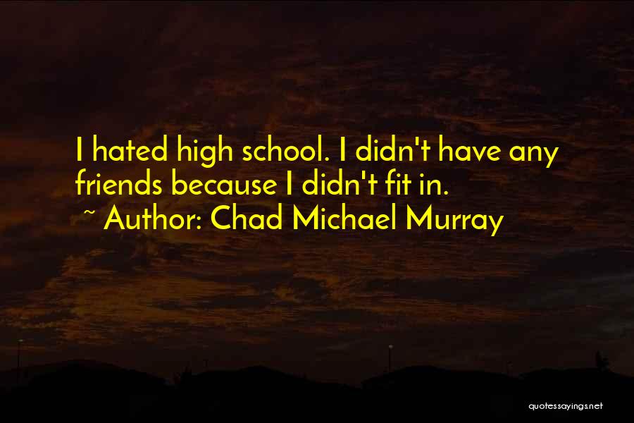 Chad Michael Murray Best Quotes By Chad Michael Murray