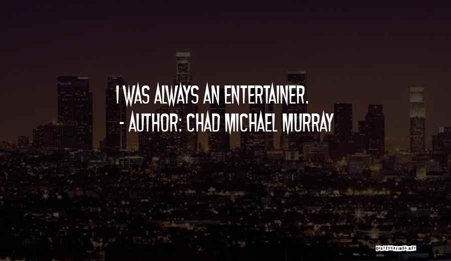 Chad Michael Murray Best Quotes By Chad Michael Murray