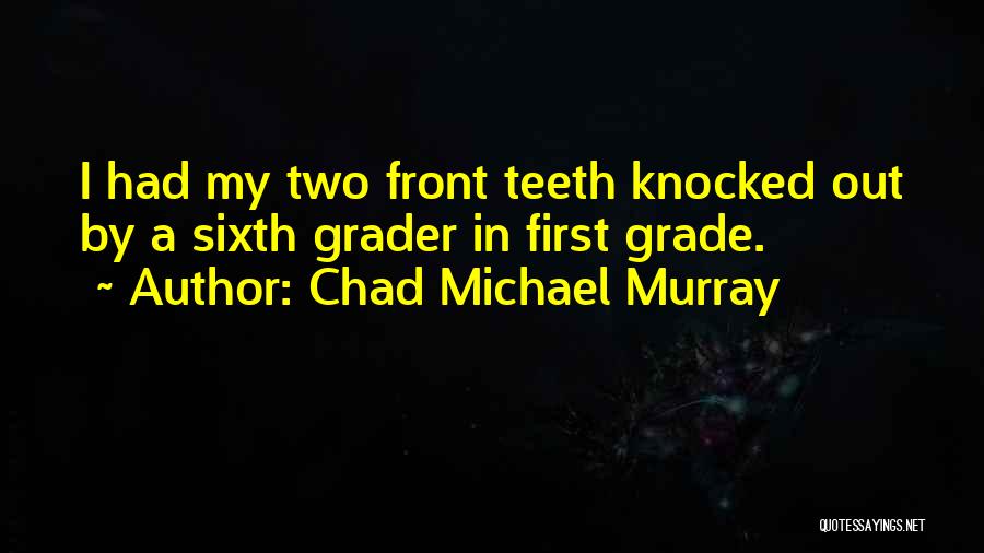 Chad Michael Murray Best Quotes By Chad Michael Murray