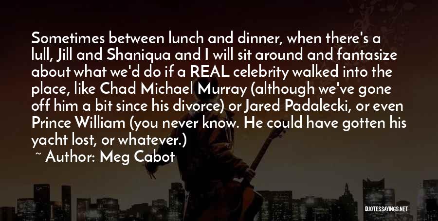 Chad Michael Murray Best Quotes By Meg Cabot