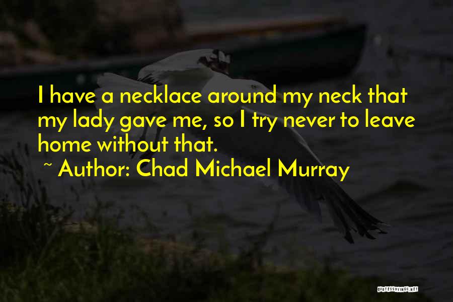 Chad Michael Murray Quotes 110970