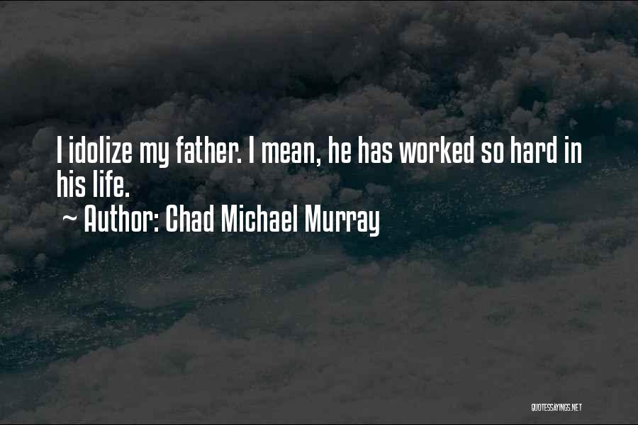 Chad Michael Murray Quotes 1809719