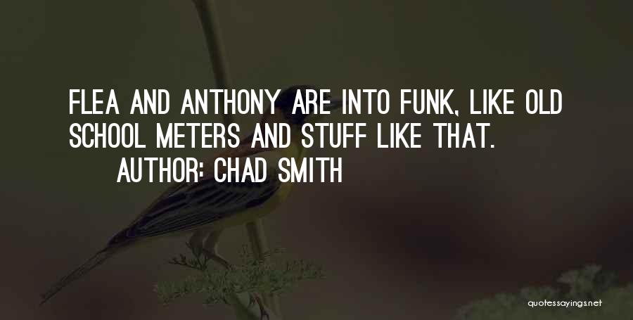 Chad Smith Quotes 1194326