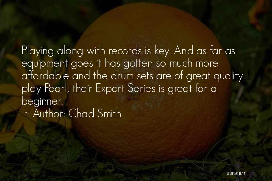 Chad Smith Quotes 1743524