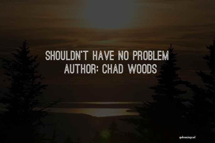 Chad Woods Quotes 714760