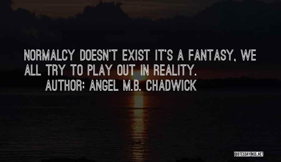 Chadwick Quotes By Angel M.B. Chadwick