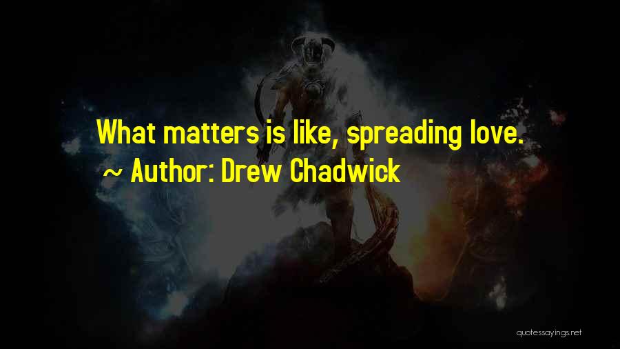 Chadwick Quotes By Drew Chadwick