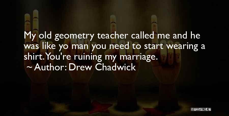 Chadwick Quotes By Drew Chadwick