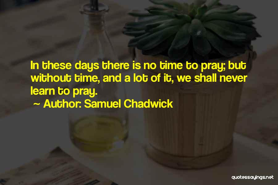 Chadwick Quotes By Samuel Chadwick