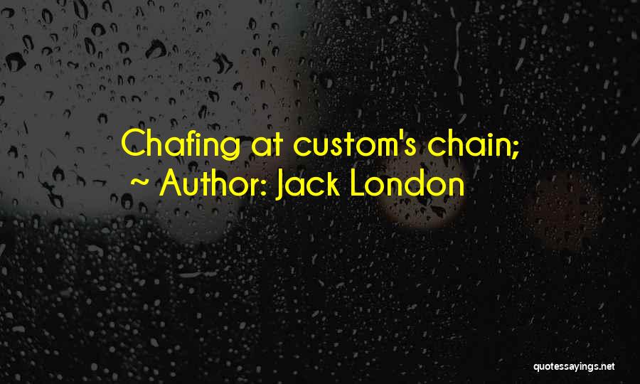 Chafing Quotes By Jack London