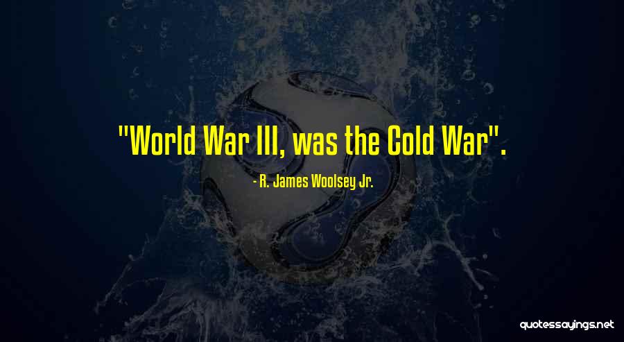 Chagolla Vivian Quotes By R. James Woolsey Jr. Chagolla Vivian Quotes By R. James Woolsey Jr.