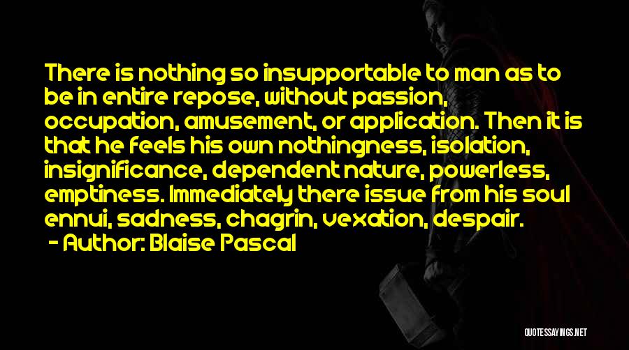Chagrin Quotes By Blaise Pascal