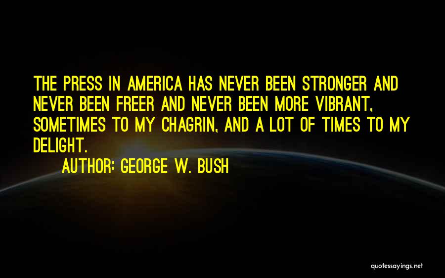 Chagrin Quotes By George W. Bush