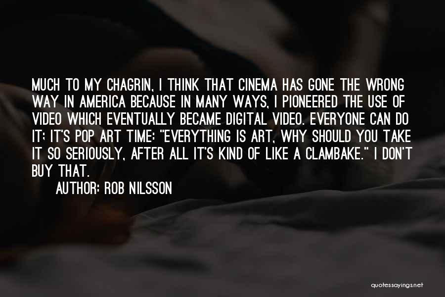 Chagrin Quotes By Rob Nilsson