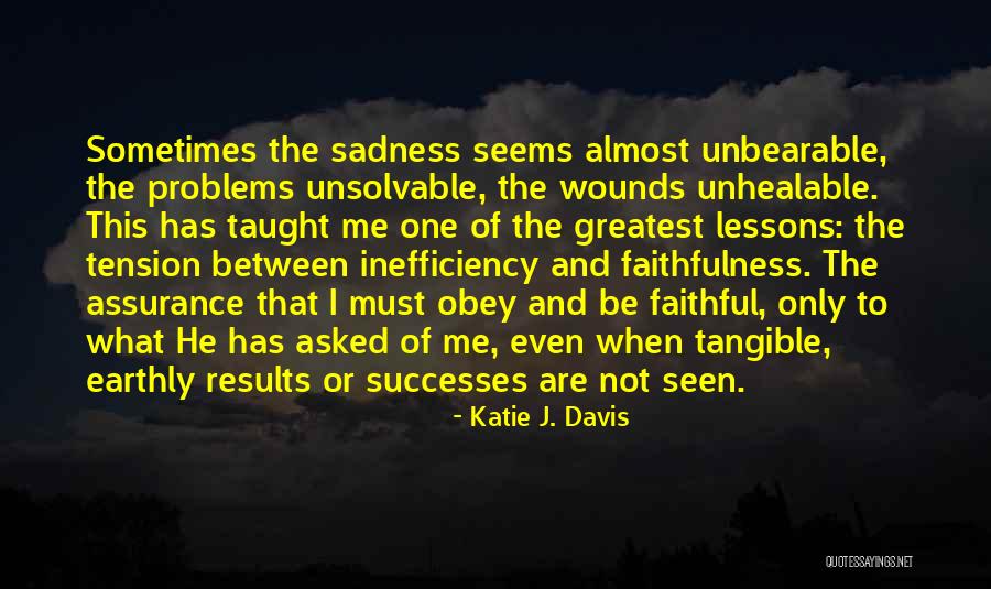 Chagriner Quotes By Katie J. Davis Chagriner Quotes By Katie J. Davis