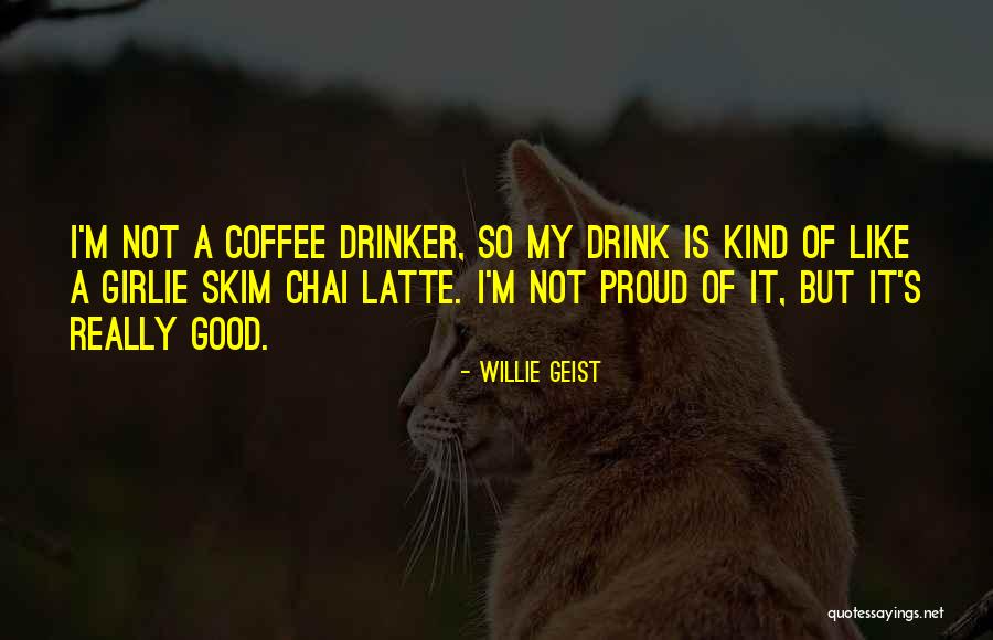 Chai Per Quotes By Willie Geist Chai Per Quotes By Willie Geist