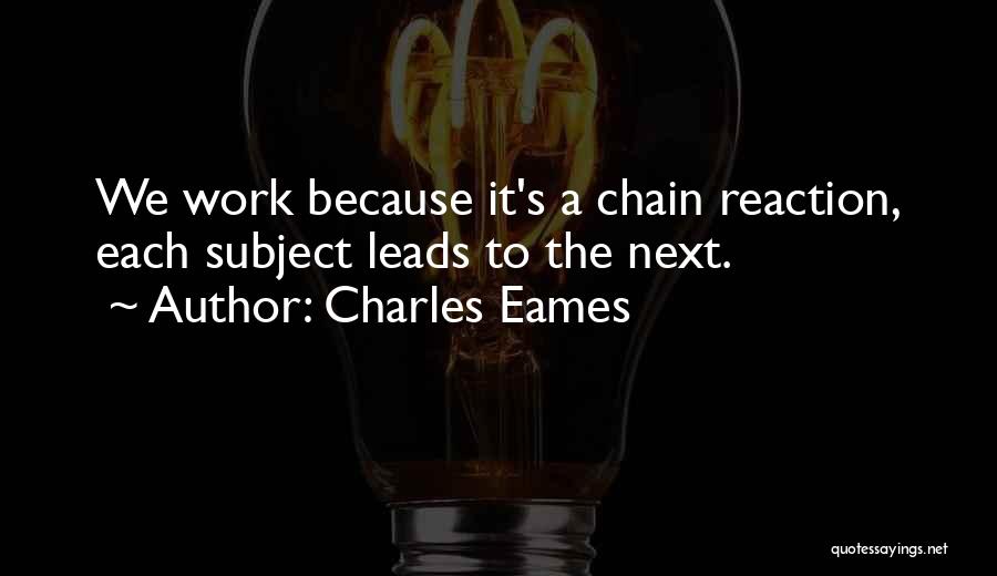 Chain Reaction Quotes By Charles Eames