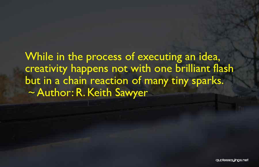 Chain Reaction Quotes By R. Keith Sawyer