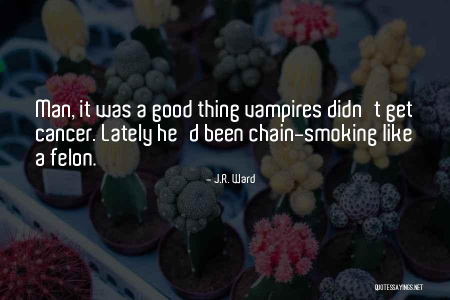 Chain Smoking Quotes By J.R. Ward