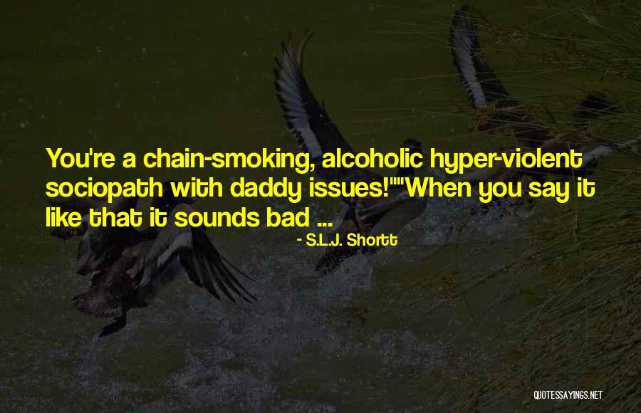 Chain Smoking Quotes By S.L.J. Shortt Chain Smoking Quotes By S.L.J. Shortt