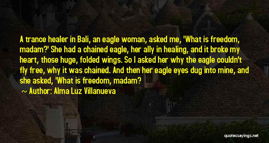 Chained Freedom Quotes By Alma Luz Villanueva