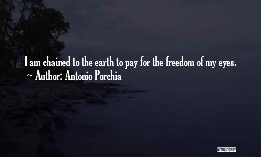 Chained Freedom Quotes By Antonio Porchia
