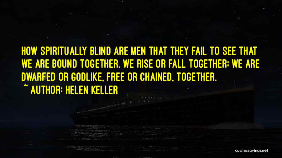 Chained Together Quotes By Helen Keller