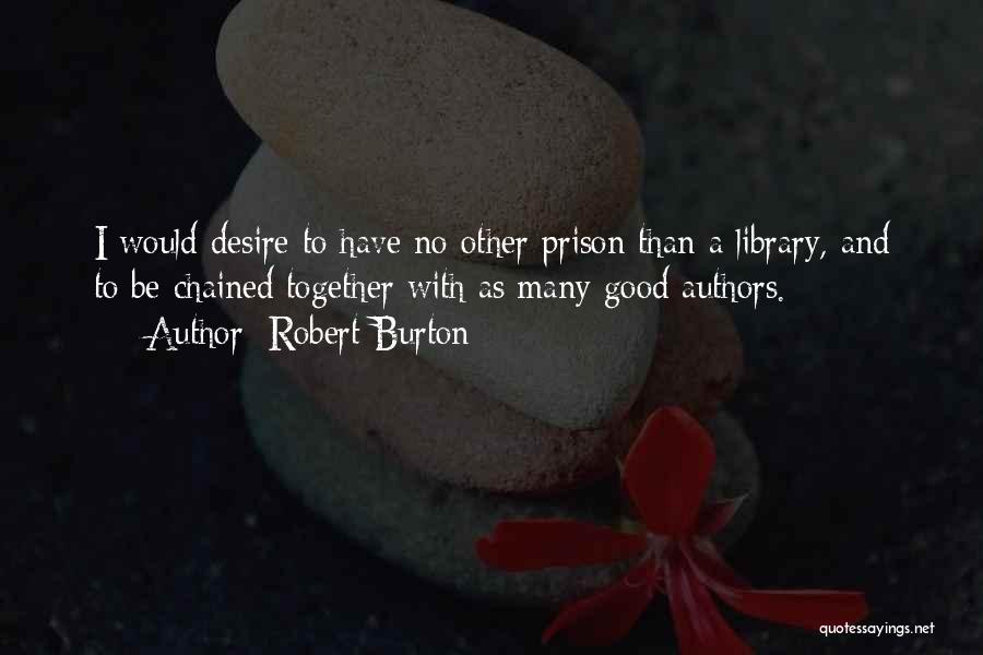 Chained Together Quotes By Robert Burton