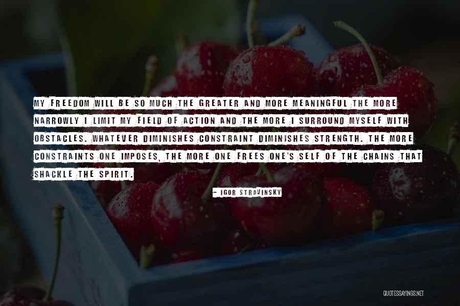 Chains And Strength Quotes By Igor Stravinsky Chains And Strength Quotes By Igor Stravinsky