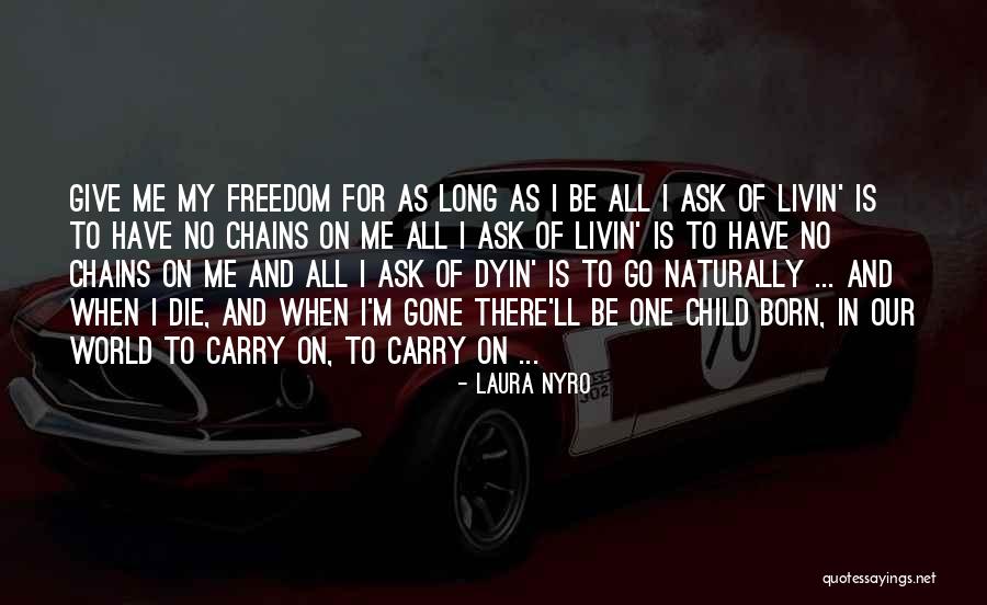 Chains Of Freedom Quotes By Laura Nyro Chains Of Freedom Quotes By Laura Nyro