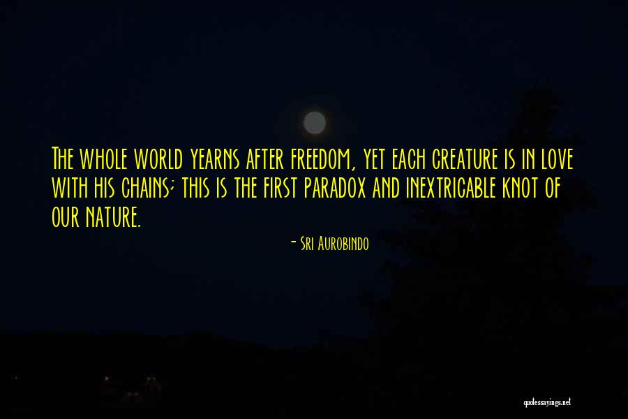Chains Of Freedom Quotes By Sri Aurobindo Chains Of Freedom Quotes By Sri Aurobindo
