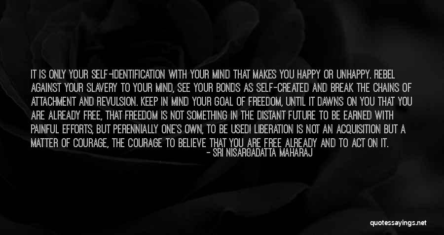 Chains Of Freedom Quotes By Sri Nisargadatta Maharaj Chains Of Freedom Quotes By Sri Nisargadatta Maharaj