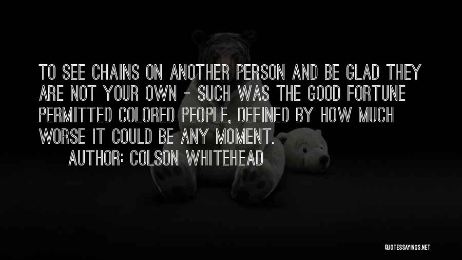 Chains Quotes By Colson Whitehead