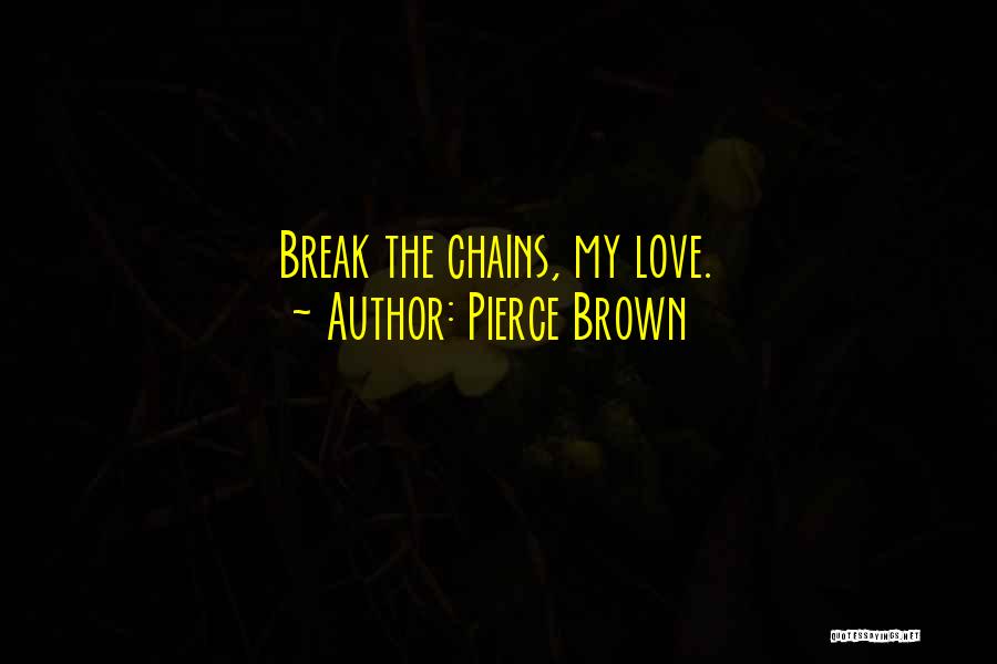 Chains Quotes By Pierce Brown