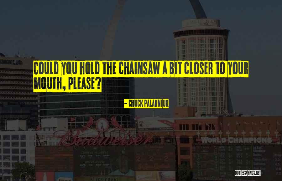 Chainsaw Humor Quotes By Chuck Palahniuk