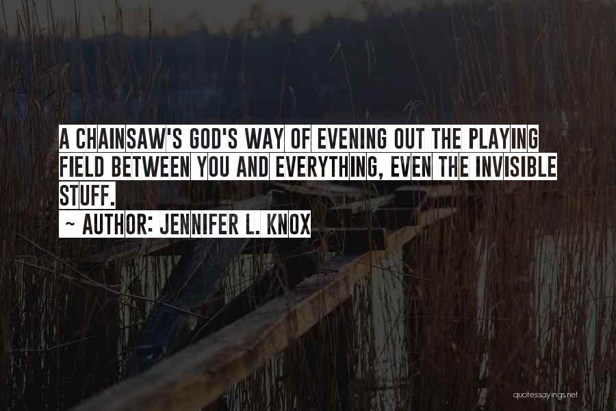Chainsaw Quotes By Jennifer L. Knox