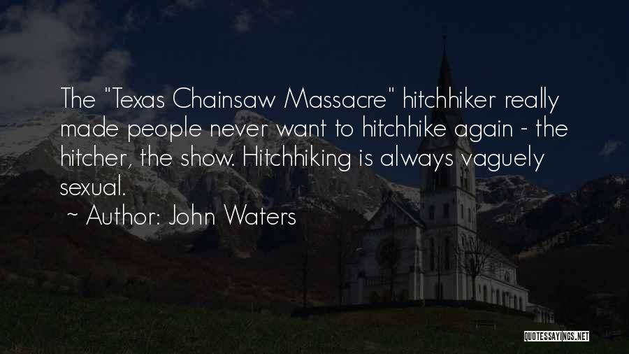 Chainsaw Quotes By John Waters