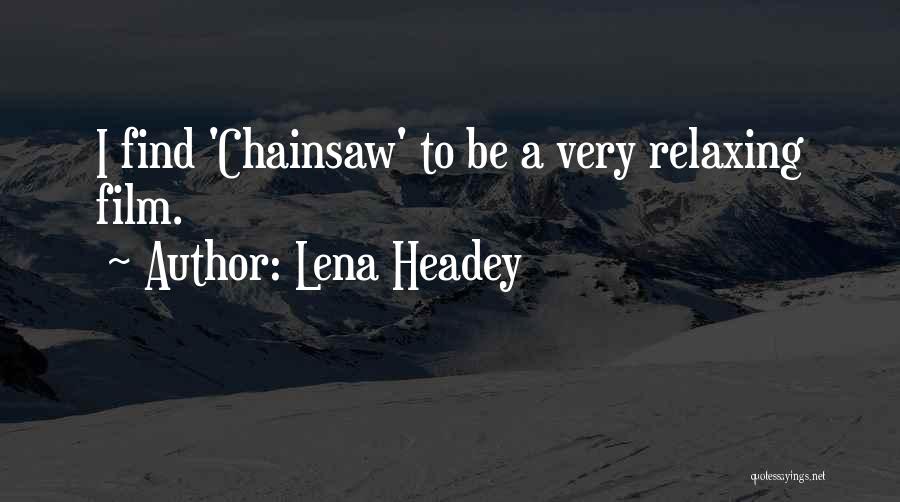 Chainsaw Quotes By Lena Headey