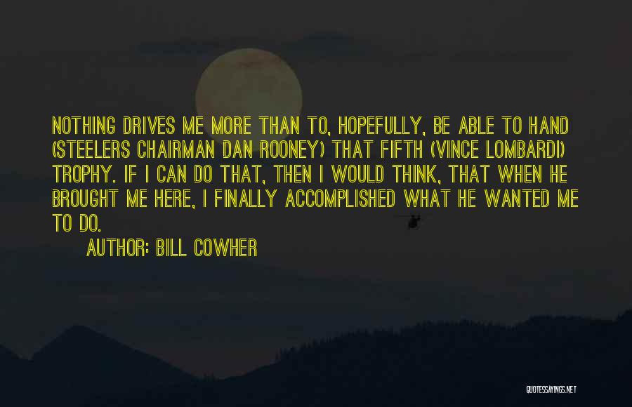 Chairman Quotes By Bill Cowher