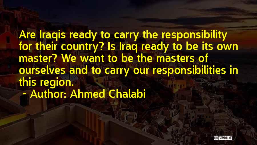 Chalabi Quotes By Ahmed Chalabi